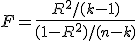F=\frac {R^2/(k-1)}{(1-R^2)/(n-k)}
